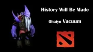 History Will Be Made -  Orange Ohaiyo Vacuum Dota 2