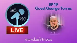 Laz Vic Live Ep. 19 Tonight at 10pm with Guest George 