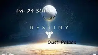 Destiny lvl24 Strike: Dust Palace