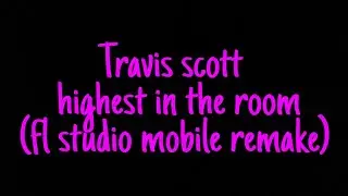 Travis scott - highest in the room (fl studio mobile remake +flp)