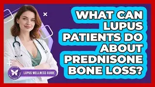 What Can Lupus Patients Do About Prednisone Bone Loss? - Lupus Wellness Guide