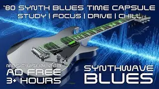 🎸 Synthwave Blues Time Capsule &ndash; 🕹️ TOTALLY RAD 80's MUSIC VISUALIZER 🌌 Study, Drive, Chill Beats