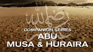 Ep 11 | Who is Abu Hurairah & Abu Musa Al Ash'ari RA? Getting To Know The Companions - Mufti Menk