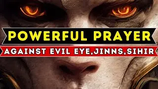 REMOVE BLACK MAGIC NOW!!! - Very Powerful MUST WATCH! Prayer Against Bad Evil Eye, Black magic, Sihr