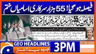 55,000 Jobs at Risk! Government Right-Sizing Plan | 3 PM Headlines Geo News (21 Feb 2026)