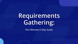 Requirements Gathering: The Ultimate 6-Step Guide