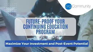 Future-Proof Your Continuing Education Program: Maximize Member Engagement and Revenue Growth