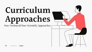 Curriculum Approaches | Non-Technical / Non-Scientific Approaches