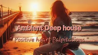 Positive heart Palpitations (Deep house) - In the depth of your Spirit 