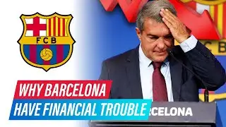 Why Barcelona have Financial Trouble
