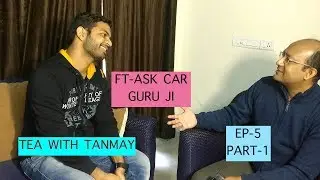 INTERVIEW OF ASK CARGURU  ji/ AMIT KHARE / TEA WITH TANMAY/ EP.5( PART -1)