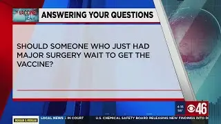 CBS46 Vaccine Team Q&A: Should someone who just had major surgery wait to get the vaccine?