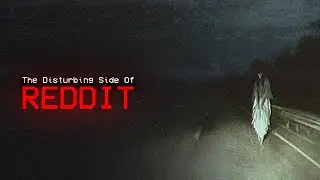 The Disturbing Side Of Reddit (Vol. 37)