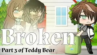 |Broken| GLMV~ Part 3 of Teddy Bear
