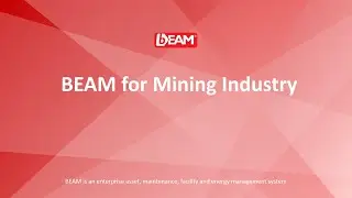 BEAM for Mining Industry: Manage, Maintain, Utilize, Comply,  &darr; Cost &  &uarr; Productivity