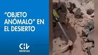 HABR&Iacute;A CA&Iacute;DO DEL ESPACIO | Investigan &ldquo;objeto an&oacute;malo&rdquo; en desierto de Antofagasta - CHV Noticias