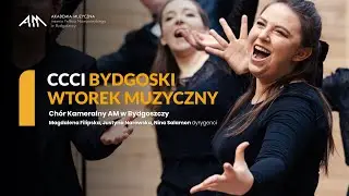 CCCI BYDGOSKI WTOREK MUZYCZNY: Chór Kameralny AMFM