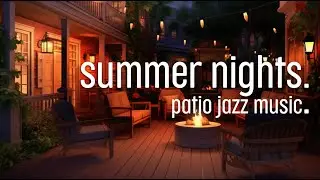 ✅ Patio Jazz Music &middot; Summer Nights ♫ Ambiance &middot; Focus &middot; Relaxation &middot; Sleep &middot; Study