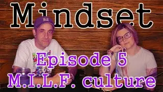 Mindset: S2E5 - M.I.L.F Culture