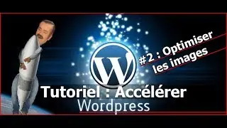 TUTORIEL : ACCELERER WORDPRESS #2 : OPTIMISER LES IMAGES