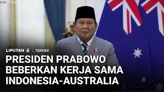 [FULL] Prabowo Beberkan Kerja Sama RI-Australia, dari Traktat Keamanan Hingga Danantara | Liputan 6