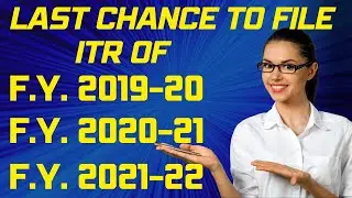 Last Chance To File ITR Of F.Y. 2019-20 , 2020-21 , 2021-22 After Due Date