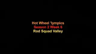 Hot Wheel 'lympics Season 2 Week 6 (Rod Squad Valley)