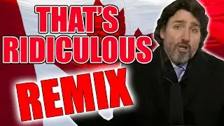 That's Ridiculous! (Justin Trudeau REMIX) - WTFBRAHH