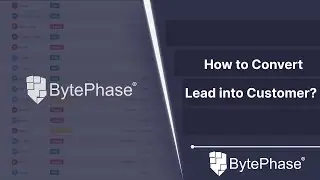How to Convert lead into customer | BytePhase lead management feature