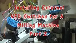 Installing External VFD Switches for A  Milling Machine Part 2