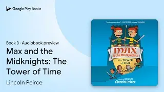 Max and the Midknights: The Tower of Time Book 3 by Lincoln Peirce &middot; Audiobook preview