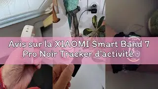 Avis sur la XIAOMI Smart Band 7 Pro Noir Tracker d'activit&eacute; Sport, &eacute;tanche, Suivi sant&eacute;, 110 Modes d
