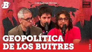 Cabaret Voltaire con Gabriel Merino: Geopolítica de los buitres