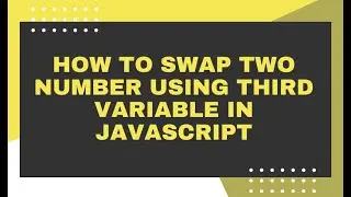 How to swap two number using third variable in javascript #2