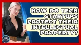 How Do Tech Startups Protect Their Intellectual Property? | The Startup Growth Hub News