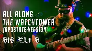 All Along the Watchtower (Apostate Version) by Big Eli B / Closing song from The Selters Escape