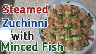 Simple and Amazing Zuchinni Recipe || Steamed Zuchinni with Minced Fish