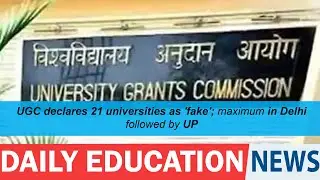 UGC declares 21 universities as 'fake'; maximum in Delhi followed by UP