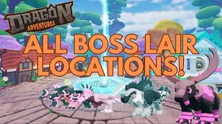 🐉Dragon Adventure: All World Boss Lair Locations! (2025)