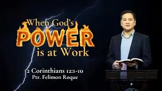 When God's Power is at Work | 2 Corinthians 12:1-10 | Ptr. Felimon Roque