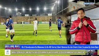 Da U Rangïalehkai Ba Mihkhmat Ïa Ka NE United | Khot Kongsan Ka Any Sports Zone | Jop Ka Seven Bros