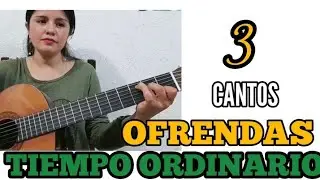 3 Cantos OFRENDAS.  T. ordinario