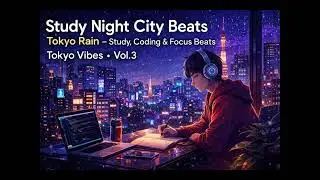 Study Night City Beats &bull; Tokyo Chill Pop for Focus & Work (Vol.3)