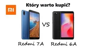 Xiaomi Redmi 7a vs Redmi 6a - który warto kupić? (Test 7a zaplanowany!)