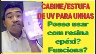 Cabine/estufa de UV para UNHAS! Posso usar na RESINA EP&Oacute;XI? Funciona?Vai ajudar a secar?
