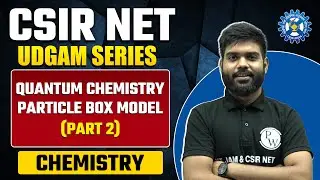 Quantam Chemistry | Particle in Box Model (Part 2) | Physical Chemistry | CSIR NET 2023