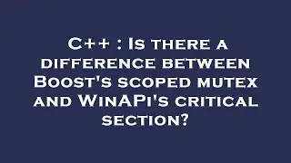 C++ : Is there a difference between Boost's scoped mutex and WinAPi's critical section?