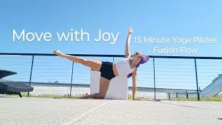 Move with Joy-15 minute Yoga Pilates Fusion Flow with Joy #15min #yoga #pilates