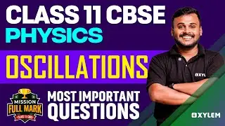 Class 11 CBSE - Physics - Oscillations - Most Important Question Discussion | Xylem CBSE 11 & 12