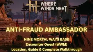 Anti-Fraud Ambassador | Encounter Quest - Nine Mortal Ways Base | Location & Guide| Where Winds Meet